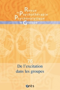 Henri-Pierre Bass et Edith Lecourt - Revue de psychothérapie psychanalytique de groupe N° 76/2021 : De l'excitation dans les groupes.