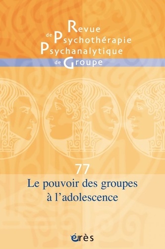 Revue de psychothérapie psychanalytique de groupe N° 77/2021 Le pouvoir des groupes à l'adolescence