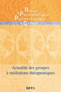 Pierre Benghozi - Revue de psychothérapie psychanalytique de groupe N° 79/2022 : Actualité des groupes à médiations thérapeutiques.