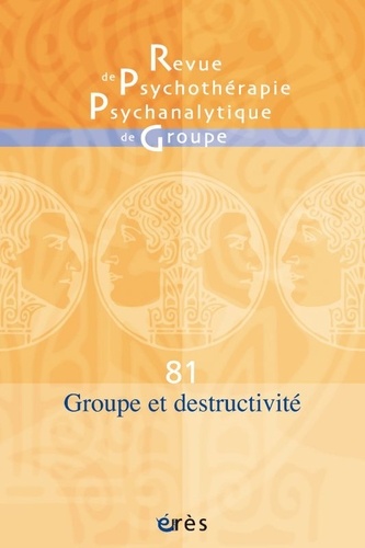 Revue de psychothérapie psychanalytique de groupe N° 81/2023 Groupes et destructivité