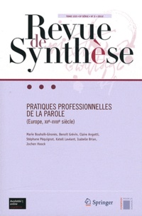 Marie Bouhaïk-Gironès - Revue de synthèse Tome 133 N° 2/2012 : Pratiques professionnelles de la parole (Europe, XIIe-XVIIIe siècle).