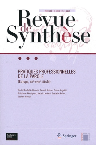 Marie Bouhaïk-Gironès - Revue de synthèse Tome 133 N° 2/2012 : Pratiques professionnelles de la parole (Europe, XIIe-XVIIIe siècle).