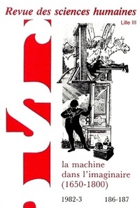  PU du Septentrion - Revue des Sciences Humaines N° 186-187, 4/1982 : La machine dans l'imaginaire (1650-1800).