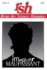 Francis Marcoin - Revue des Sciences Humaines N° 235, 7/1994 : Imaginer Maupassant.