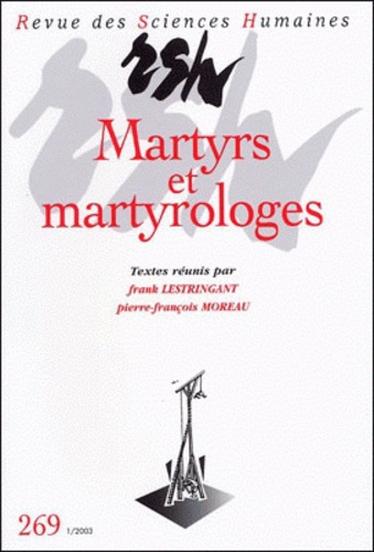 Frank Lestringant et Pierre-François Moreau - Revue des Sciences Humaines N° 269, 1/2003 : Martyrs et martyrologes.