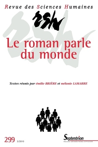 Emilie Brière et Mélanie Lamarre - Revue des Sciences Humaines N° 299, 3/2010 : Le roman parle du monde - Lectures sociocritiques et sociologiques du roman contemporain.