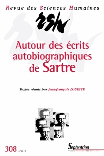 Jean-François Louette - Revue des Sciences Humaines N° 308, 4/2012 : Autour des écrits autobiographiques de Sartre.