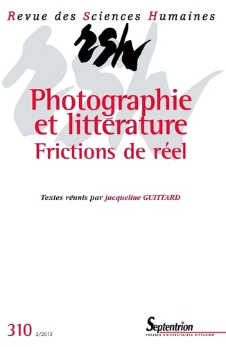 Jacqueline Guittard - Revue des Sciences Humaines N° 310, 2/2013 : Photographie et littérature - Frictions de réel.