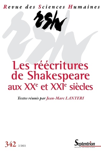 Jean-Marc Lanteri - Revue des Sciences Humaines N° 342, 2/2021 : Les réécritures de Shakespeare aux XXe et XXIe siècles.