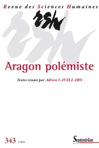 Adrien Cavallaro - Revue des Sciences Humaines N° 343, 3/2021 : Aragon polémiste.