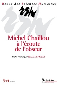 Pascal Lefranc - Revue des Sciences Humaines N° 344, octobre-décembre 2021 : Michel Chaillou à l'écoute de l'obscur.