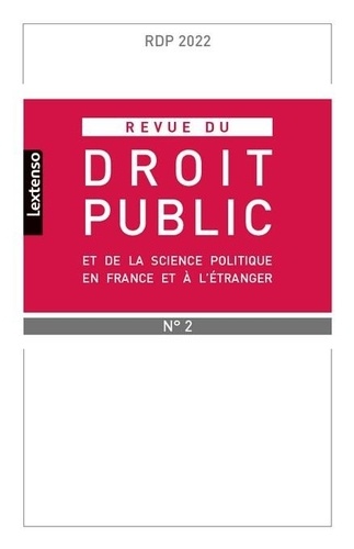 Revue du droit public et de la science politique en France et à l'étranger N° 2, mars-avril 2022