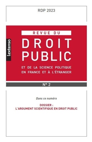 Revue du droit public et de la science politique en France et à l'étranger N° 2, mars-avril 2023 L'argument scientifique en droit public