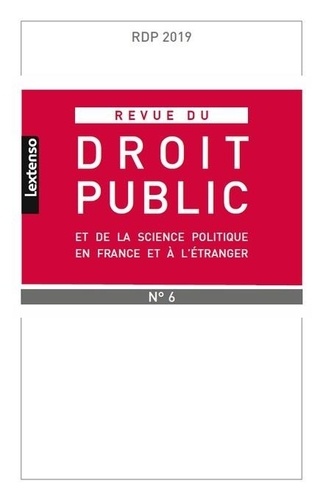 Revue du droit public et de la science politique en France et à l'étranger N° 6/2019
