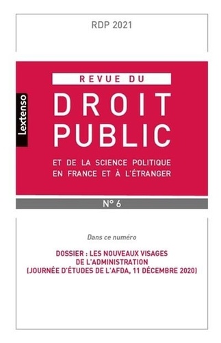 Revue du droit public et de la science politique en France et à l'étranger N° 6, 2021 Les nouveaux visages de l'administration