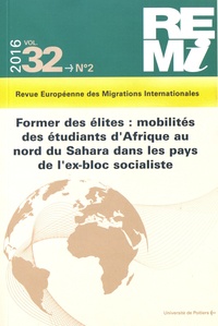 Michèle Leclerc-Olive et Marie-Antoinette Hily - Revue européenne des migrations internationales Volume 32 N° 2/2016 : Former des élites : mobilités des étudiants d'Afrique au nord du Sahara dans les pays de l'ex-bloc socialiste.