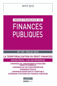 Michel Bouvier et Marie-Christine Esclassan - Revue française de finances publiques N° 129 Février 2015 : La territorialisation du droit financier.