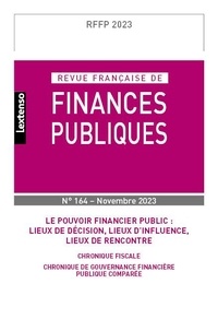 Michel Bouvier - Revue française de finances publiques N° 164, novembre 2023 : Le pouvoir financier public : lieux de décision, lieux d'influence, lieux de rencontre.