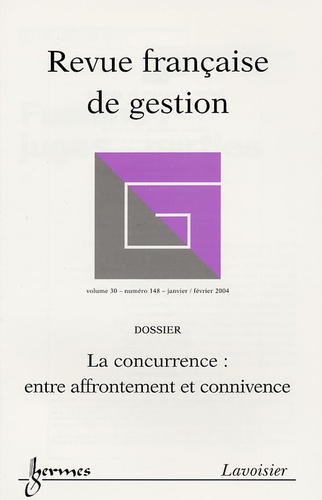  Anonyme - Revue française de gestion N° 148, Janvier-Février 2004 : La concurrence : entre affrontement et connivence.