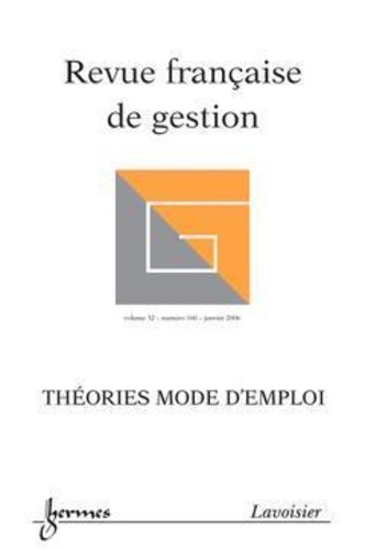 Jean-Marie Doublet - Revue française de gestion N° 160, Janvier 2006 : Théories, mode d'emploi.