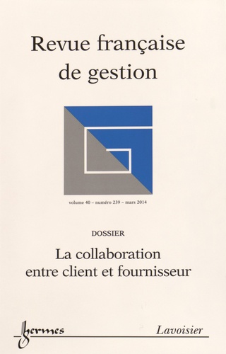 Richard Calvi et Karine Evrard Samuel - Revue française de gestion N° 239, mars 2014 : La collaboration entre client et fournisseur.