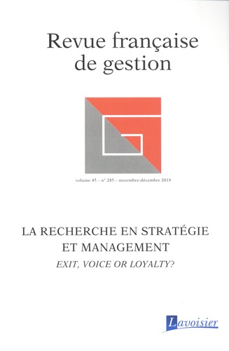 Revue française de gestion Volume 45 N° 285, Novembre-décembre 2019 La recherche en stratégie et management. Exit, voice or loyalty?
