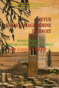 Hervé Bleuchot et François-Paul Blanc - Revue franco-maghrébine de droit N° 15/2007 : France-Maghreb, le défi de la pluralité culturelle - Religion et droit.