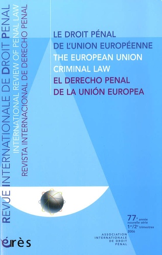 Peter Csonka et Bill Gilmore - Revue Internationale de Droit Pénal 1er/2e trimestres 2006 : Le droit pénal de l'Union européenne.