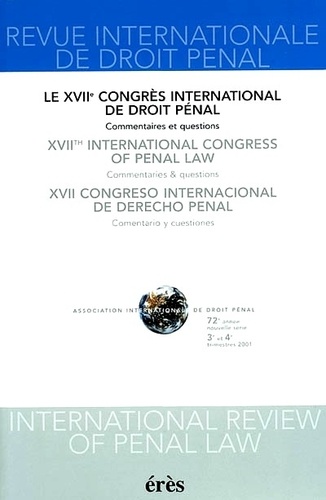  AIDP - Revue Internationale de Droit Pénal 3e/4e trimestres 2001 : Le XVIIe congrès international de droit pénal - Commentaires et questions.
