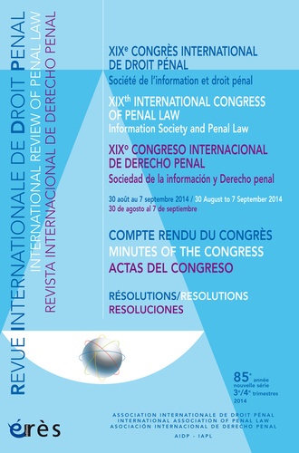 Gert Vermeulen - Revue Internationale de Droit Pénal 3e/4e trimestres 2014 : XIXe congrès international de droit pénal - Compte rendu du congrès, résolutions, édition français-anglais-espagnol.