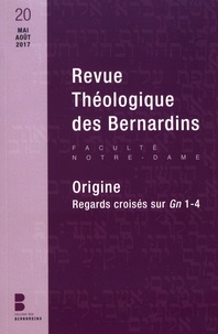 Florent Urfels - Revue Théologique des Bernardins N° 20, mai-août 2017 : Origine - Regards croisés sur Gn 1-4.