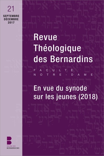 Revue Théologique des Bernardins N° 21, septembre-décembre 2017 En vue du synode sur les jeunes (2018)