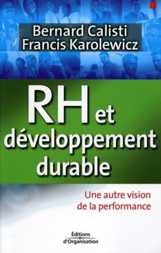 Bernard Calisti et Francis Karolewicz - RH et développement durable - Une autre vision de la performance.