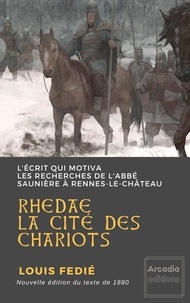 Louis Fédié - Rhedae, la cité des chariots - L'écrit qui motiva les recherches de l'abbé Saunière à Rennes-le-Château.