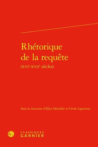 Ellen Delvallée et Cécile Lignereux - Rhétorique de la requête (XVIe-XVIIe siècles).