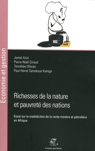 Jamal Azizi et Pierre-Noël Giraud - Richesses de la nature et pauvreté des nations - Essai sur la malédiction de la rente minière et pétrolière en Afrique.