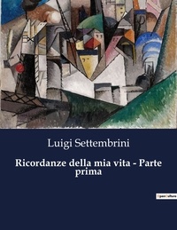 Luigi Settembrini - Classici della Letteratura Italiana 9397  : Ricordanze della mia vita - Parte prima.