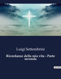 Luigi Settembrini - Classici della Letteratura Italiana  : Ricordanze della mia vita - Parte seconda - 4957.