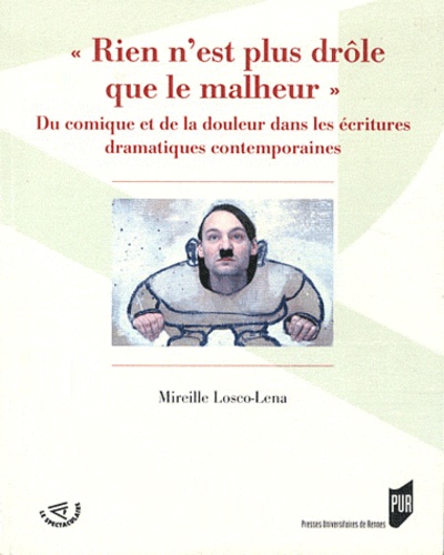 Mireille Losco-Lena - "Rien n'est plus drôle que le malheur" - Du comique et de la douleur dans les écritures drammatiques contemporaines.