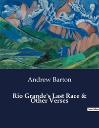 Andrew Barton - American Poetry  : Rio Grande's Last Race & Other Verses.