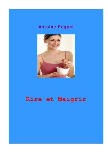 Antoine Rogani - Rire et maigrir - L'incroyable défi.