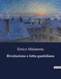 Errico Malatesta - Classici della Letteratura Italiana  : Rivoluzione e lotta quotidiana - 2061.