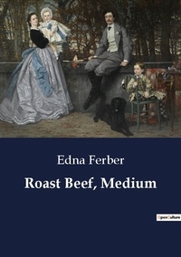 Edna Ferber - Roast Beef, Medium.