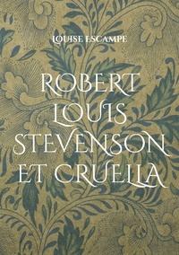 Louise Escampe - Robert Louis Stevenson et Cruella.