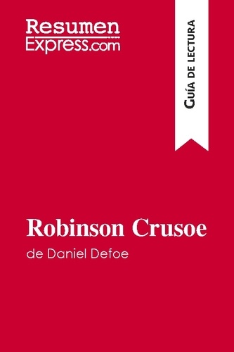 Guía de lectura  Robinson Crusoe de Daniel Defoe (Guía de lectura). Resumen y análisis completo