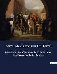 Du terrail pierre alexis Ponson - Rocambole - Les Chevaliers du Clair de Lune - Les Drames de Paris - 2e série.