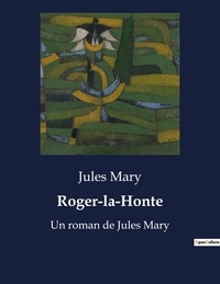 Jules Mary - Roger-la-Honte - Un roman de Jules Mary.