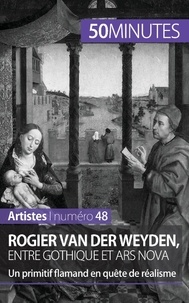 Céline Muller - Rogier van der Weyden, entre gothique et ars nova - Un primitif flamand en quête de réalisme.