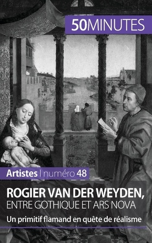 Rogier van der Weyden, entre gothique et ars nova. Un primitif flamand en quête de réalisme