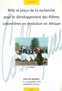 C Gaborel et Jean-Philippe Deguine - Role Et Place De La Recherche Pour Le Developpement Des Filieres Cotonnieres En Evolution En Afrique.
